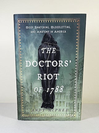 The Doctors' Riot of 1788; body snatching, bloodletting, and anatomy in America