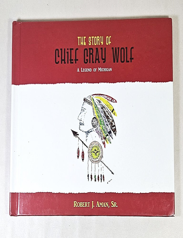 Item #16593 The Story of Chief Gray Wolf; a legend of Michigan. Robert J. Aman.