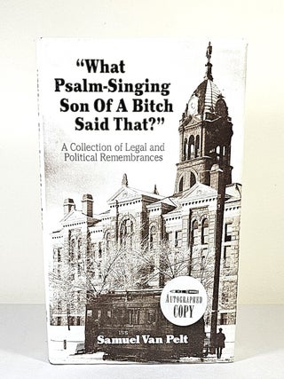 Item #16595 What Psalm-Singing Son of a Bitch Said That?; a collection of legal and political...