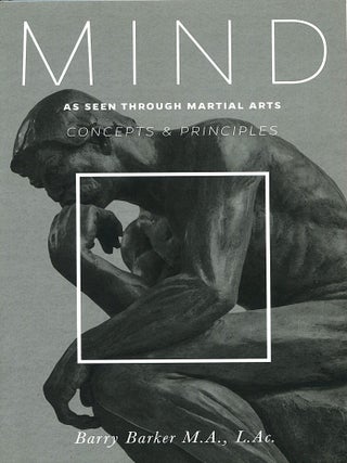 Item #16601 Mind; concepts and principles as seen through martial arts. Barry Barker