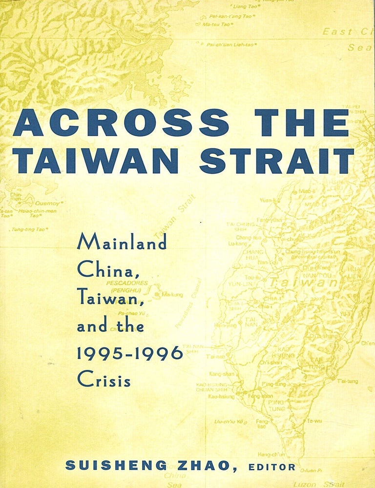 Item #16677 Across the Taiwan Strait; mainland China, Taiwan, and the 1995-1996 crisis. Suisheng Zhao.