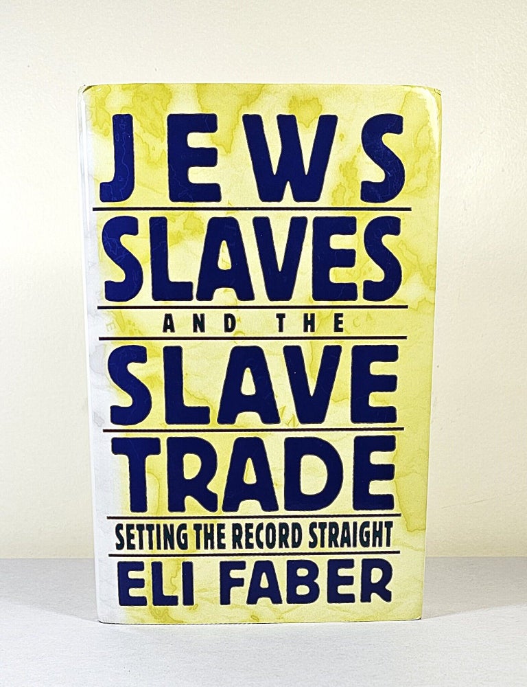 Item #16723 Jews, Slaves, and the Slave Trade; setting the record straight. Eli Faber.