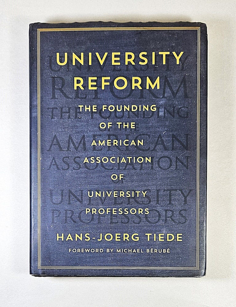Item #16725 University Reform; the founding of the American Association of University Professors. Hans-Joerg Tiede.