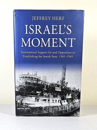 Israel's Moment; international support for and opposition to establishing the Jewish state,...