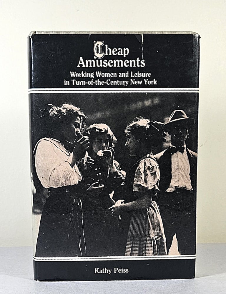 Item #16734 Cheap Amusements; working women and leisure in turn-of-the-century New York. Kathy Peiss.