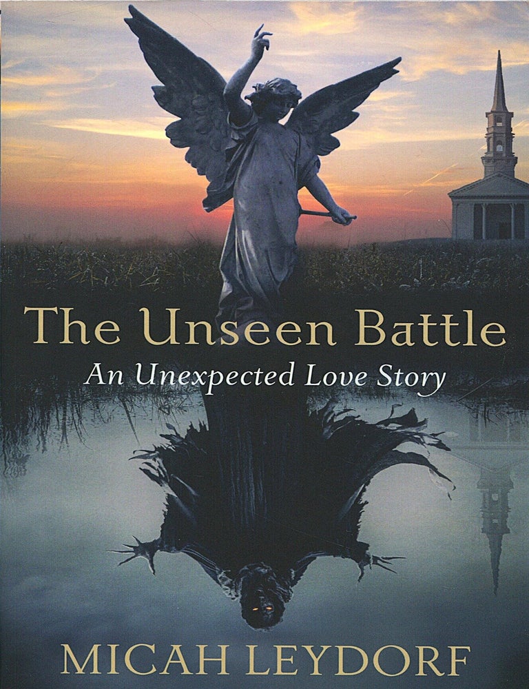Item #16747 The Unseen Battle; an unexpected love story. Micah Leydorf.