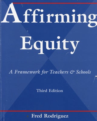 Item #180202012 Affirming Equity; A Framework for Teachers and Schools. Fred Rodriguez