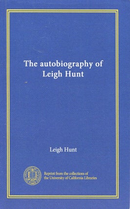 Item #180225040 The autobiography of Leigh Hunt. Leigh Hunt
