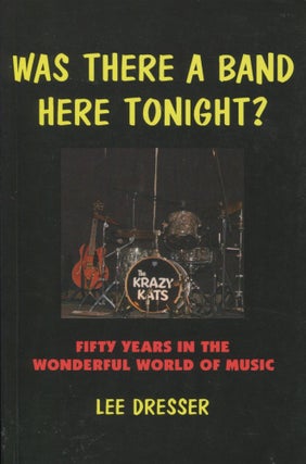 Item #180302002 Was There a Band Here Tonight?; Fifty Years in the Wonderful World of Music. Lee...