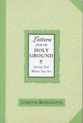 Item #180311015 Letters From the Holy Ground; Seeing God Where You Are. Loretta Ross-Gotta