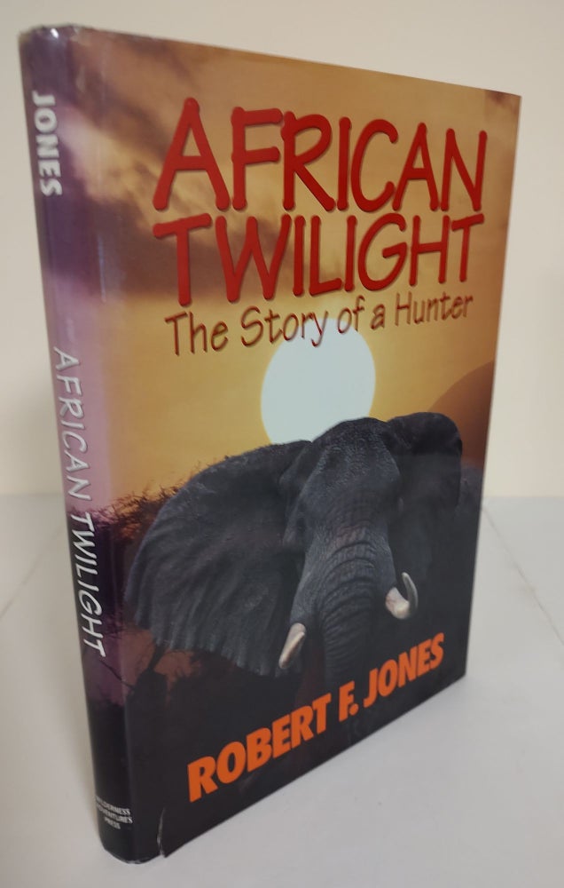 Item #180628004 African Twilight: the story of a hunter. Robert F. Jones.