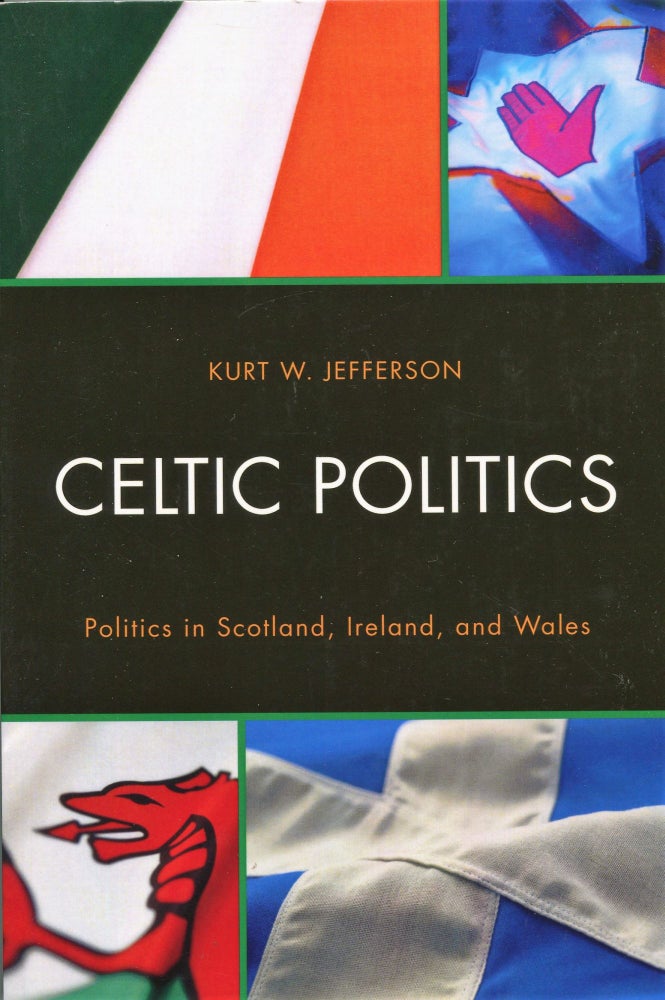 Item #180831002 Celtic Politics; politics in Scotland, Ireland, and Wales. Kurt W. Jefferson.