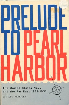 Item #180902004 Prelude to Pearl Harbor; United States Navy and the Far East, 1921-31. Gerald E....