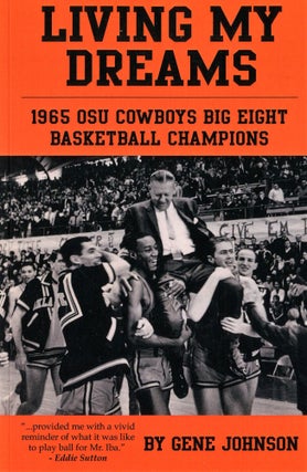 Item #180930012 Living My Dreams; 1965 OSU Cowboys Big Eight Basketball Champions. Gene Johnson,...