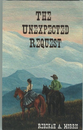 Item #181118006 The Unexpected Request. Rebekah A. Morris