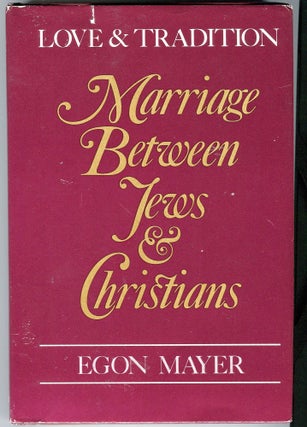 Item #181212031 Love and Tradition; Marriage Between Jews and Christians. Egon Mayer