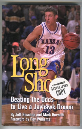 Item #181221001 Long Shot; Beating the Odds to Live a Jayhawk Dream. Jeff Boschee