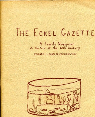 Item #1828 The Eckel Gazette; a family newspaper at the turn of the 20th century. Emily Pope...