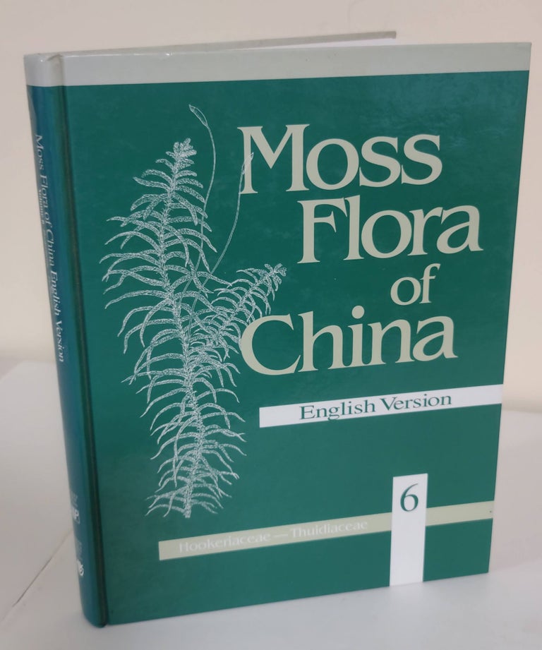 Item #190105004 Moss Flora of China, Volume 6. Hookeriaceae-Thuidiaceae; English version. Wu Peng-cheng, Marshall Crosby, Si He.