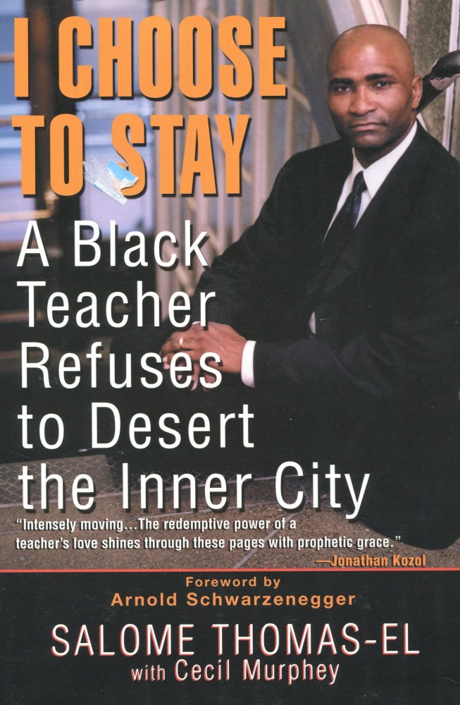 Item #190120005 I Choose To Stay; A Black Teacher Refuses to Desert the Inner City. Salome Thomas-EL, Cecil Murphey, Arnold Schwarzenegger, Foreword.