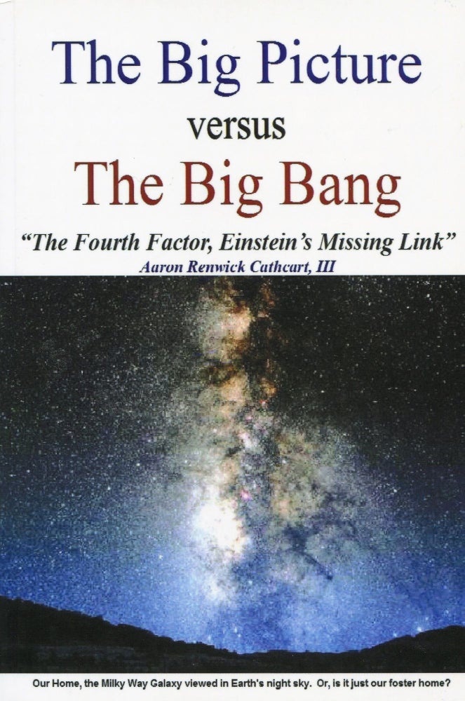 Item #190204015 The Big Picture versus The Big Bang. Aaron Renwick Cathcart.