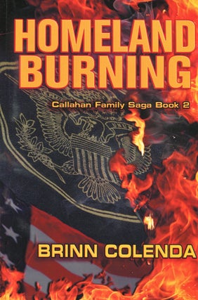 Item #190213004 Homeland Burning; Callahan Family Saga. Brinn Colenda