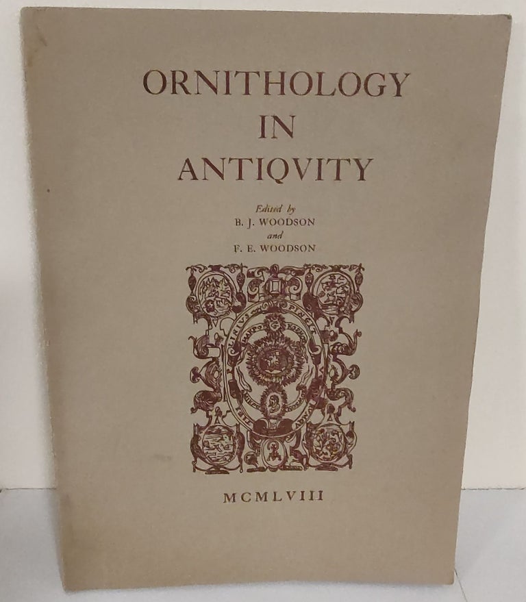 Item #190225032 Ornithology in Antiquity. B. J. Woodson, F. E. Woodson.