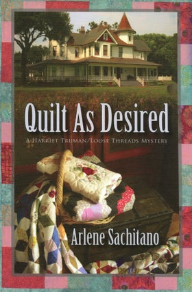 Item #190312003 Quilt as Desired; A Harriet Truman/Loose Threads Mystery. Arlene Sachitano