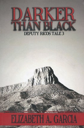 Item #190416018 Darker Than Black; Deputy Ricos Tale 3. Elizabeth A. Garcia