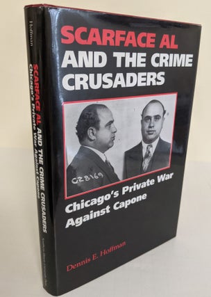 Item #190429017 Scarface Al and the Crime Crusaders; Chicago's Private War Against Capone. Dennis...