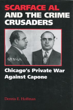 Scarface Al and the Crime Crusaders; Chicago's Private War Against Capone