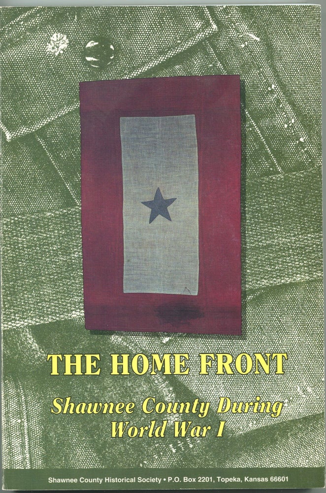 Item #190616005 The Home Front: Shawnee County During World War I; Shawnee County Historical Society, Bulletin 69. Shawnee County During World War I.