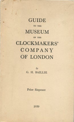 Item #190616007 Guide to the museum of the Clockmakers' Company of London. G. H. Baillie