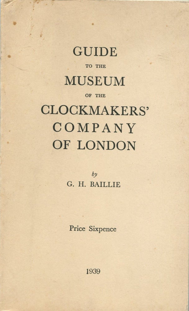 Item #190616007 Guide to the museum of the Clockmakers' Company of London. G. H. Baillie.