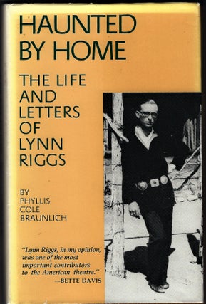 Item #190617034 Haunted by Home; The Life and Letters of Lynn Riggs. Phyllis Cole Braunlich