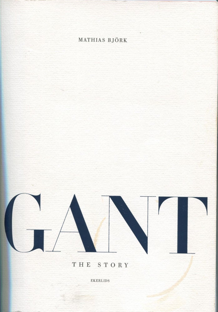 Item #190701002 Gant; The Story. Mathias Bjork.