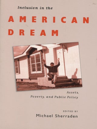 Item #2008 Inclusion in the American Dream; assets, poverty, and public policy. Michael Sherraden
