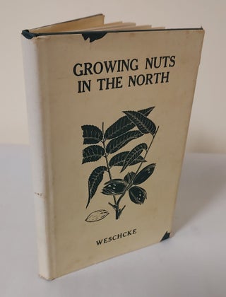 Item #2328 Growing Nuts in the North; a personal story of the author's experience of 33 years...