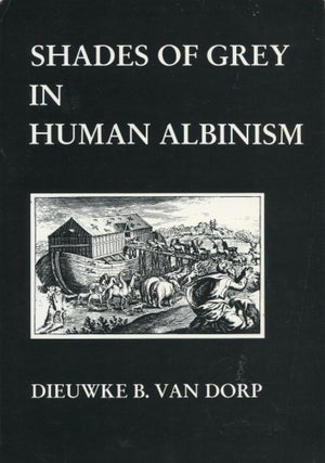 Item #2524 Shades of Grey in Human Albinism. Dieuwke B. Van Dorp
