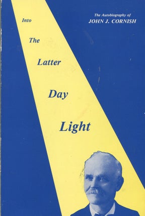 Item #3122 Into the Latter Day Light; the autobiography of John J. Cornish. John J. Cornish