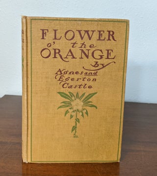 Item #3207 Flower o' the Orange; and other tales of bygone days. Agnes Castle, Egerton Castle