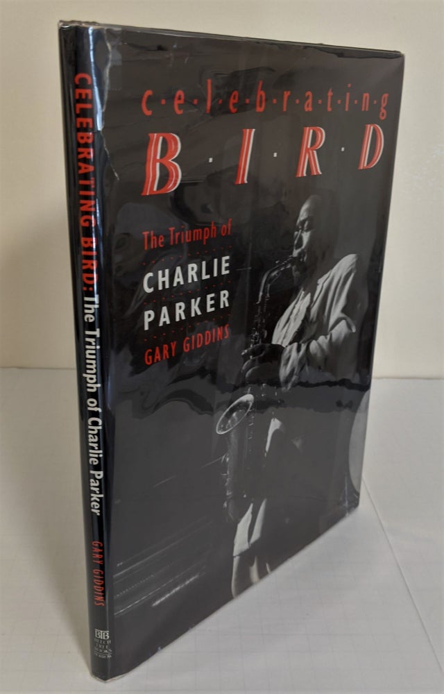 Item #3491 Celebrating Bird; the triumph of Charlie Parker. Gary Giddins.