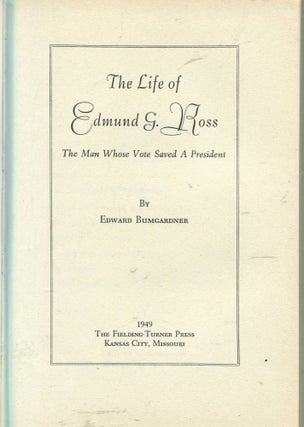The Life of Edmund G. Ross; the man whose vote saved a president