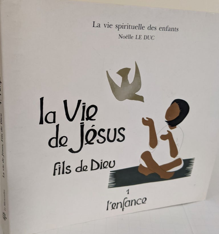 Item #3564 La Vie de Jesus, fils de Dieu (The Life of Jesus, Son of God); 1 - l'enfance (childhood). Noelle Le Duc.