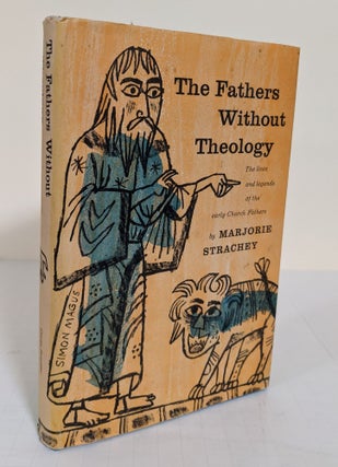 Item #3621 The Fathers Without Theology; the lives and legends of the early Church Fathers....