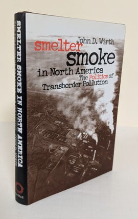 Item #3740 Smelter Smoke in North America; the politics of transborder pollution. John D. Wirth