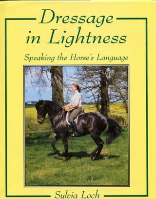 Item #3776 Dressage in Lightness; speaking the horse's language. Sylvia Loch