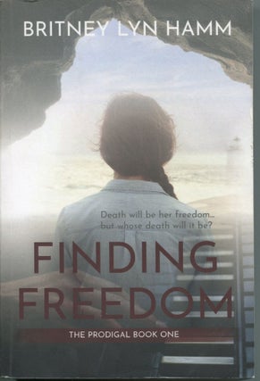 Item #3792 Finding Freedom; The Prodigal Book One. Britney Lyn Hamm