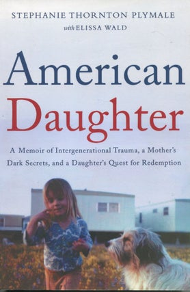 Item #3811 American Daughter; a memoir of intergenerational trauma, a mother's dark secrets, and...