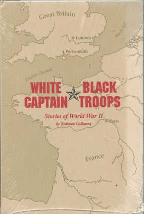 Item #3896 White Captain, Black Troops; stories of World War II. Redman Callaway